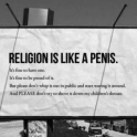 Religion is like a penis