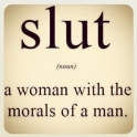 Slut A woman with the morals of a man