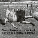Sometimes a mom just needs a 5 minute break