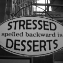 Stressed Spelled backwards is Desserts
