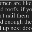 Women are like shed roofs
