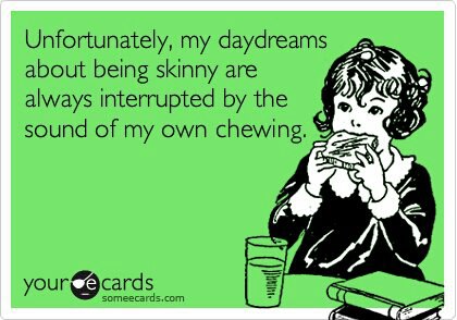 unfortunately my daydreams about being skinny are always interrupted