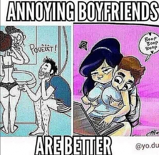 Annoying boyfriends are better