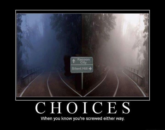 Choices When you know youre screwed either way