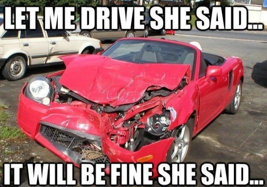 Let me drive she said...