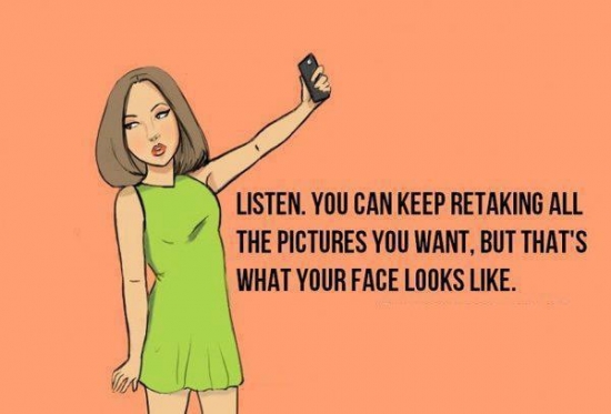 Listen you can keep retaking all the pictures you want.