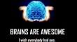 Brains are awesome but..