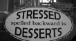 Stressed Spelled backwards is Desserts