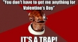 Valentines Day Its a Trap