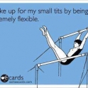 I make up for my small tits by being extremely flexible