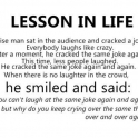 Lesson in life A wise man sat in the audience and cracked a joke