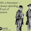 My Wifes a Keynesian