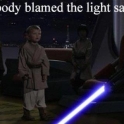 Nobody blamed the light saber