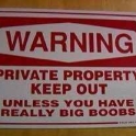 Private property Keep out unless you have really big boobs