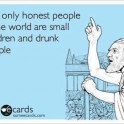 The only honest people in the world are...