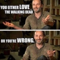 You either love the walking dead or...